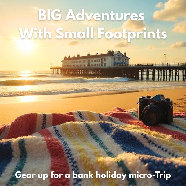 BIG Adventures With Small Footprints: Gear up for a Bank Holiday Micro-Trip